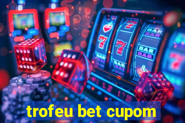 trofeu bet cupom